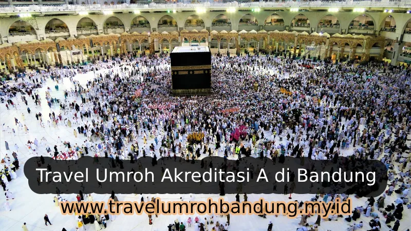 Travel Umroh Akreditasi A di Bandung